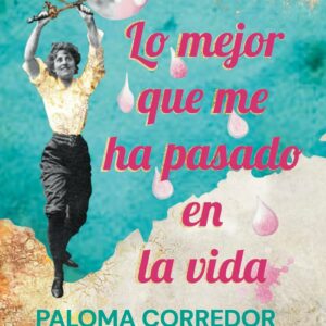 "LO MEJOR QUE ME HA PASADO EN LA VIDA", de Paloma Corredor.