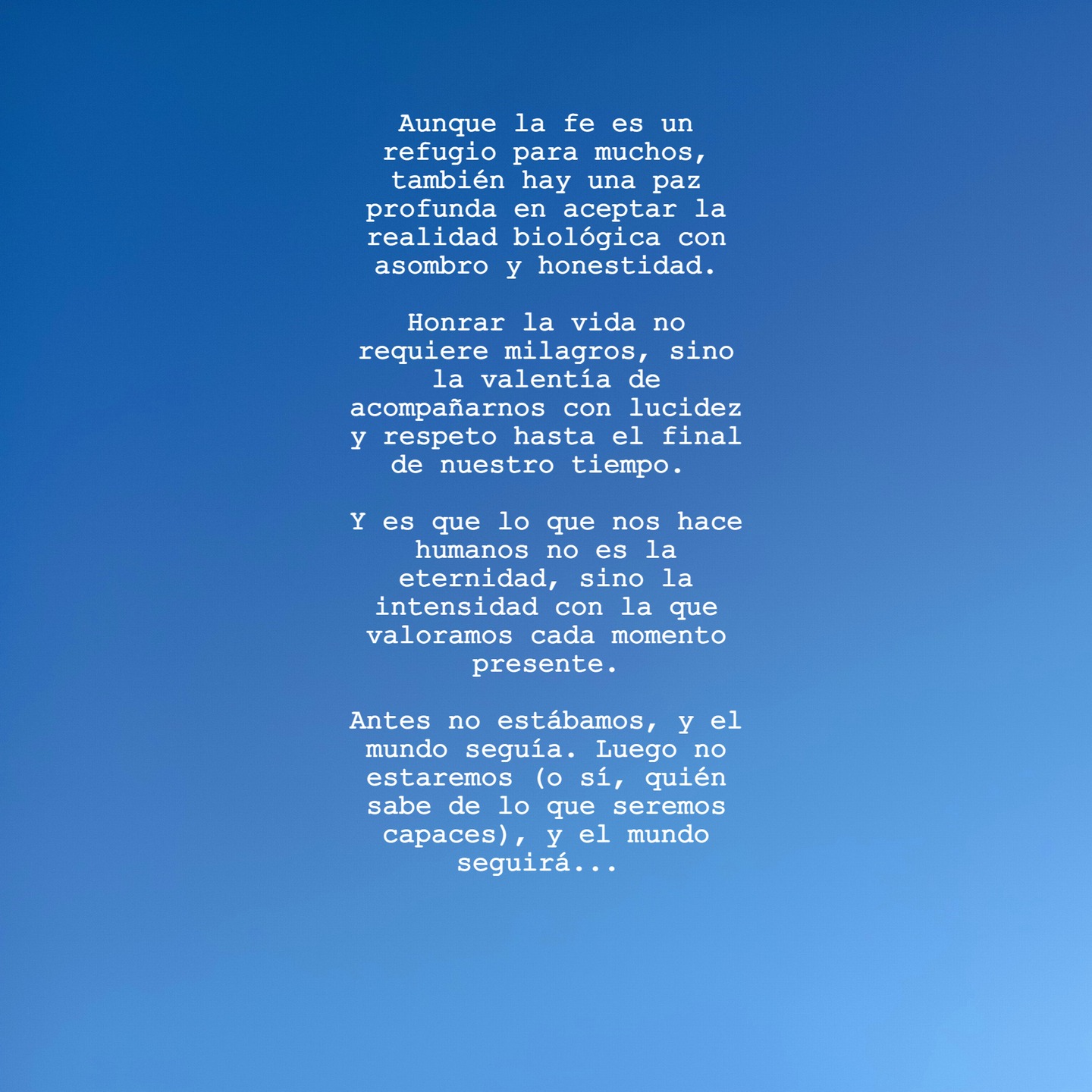 ¿Quién sabe si...? 😏
.
#presente #reflexiones #valentía #ateísmo #lógica #razón #vida #existencia #evolución #futuro #muerte #finitud #escritopormarga